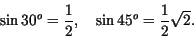 \begin{displaymath}
\sin 30^o = \frac{1}{2}, \quad \sin 45^o = \frac{1}{2}\sqrt{2}.
\end{displaymath}