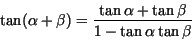 \begin{displaymath}
\tan (\alpha + \beta) = \frac{\tan\alpha+\tan\beta}{1-\tan\alpha\tan\beta}
\end{displaymath}