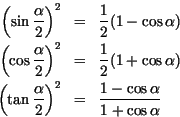 \begin{eqnarray*}
\left(\sin\frac{\alpha}{2} \right)^2 & = & \frac{1}{2}(1-\cos\...
...rac{\alpha}{2} \right)^2 & = & \frac{1-\cos\alpha}{1+\cos\alpha}
\end{eqnarray*}